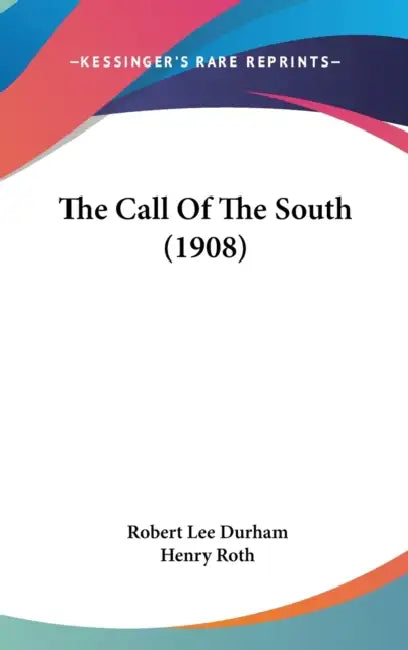 The Call Of The South (1908) by Robert Lee Durham, Henry Roth