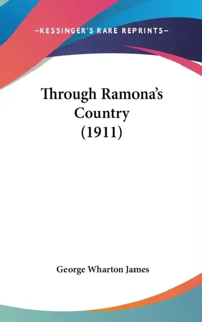 Through Ramona's Country (1911) by George Wharton James