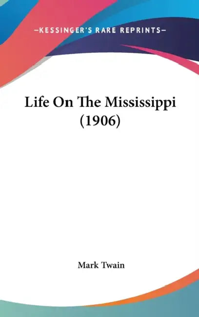 Life On The Mississippi (1906) by Mark Twain