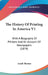 The History Of Printing In America V1: With A Biography Of Printers And An Account Of Newspapers (1874) by Isaiah Thomas