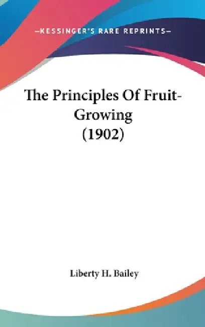 The Principles Of Fruit-Growing (1902) by Liberty H. Bailey