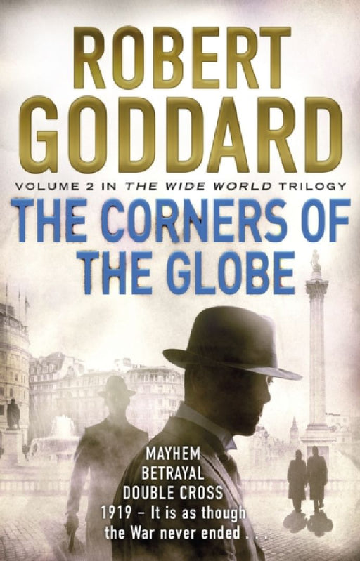 The Corners of the Globe: (The Wide World - James Maxted 2) by Robert Goddard