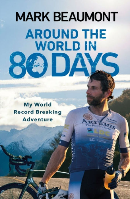 Around the World in 80 Days: My World Record Breaking Adventure by Mark Beaumont