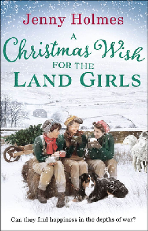 A Christmas Wish for the Land Girls: A joyful and romantic WWII Christmas saga (The Land Girls Book 3) by Jenny Holmes