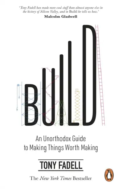 Build: An Unorthodox Guide to Making Things Worth Making by Tony Fadell