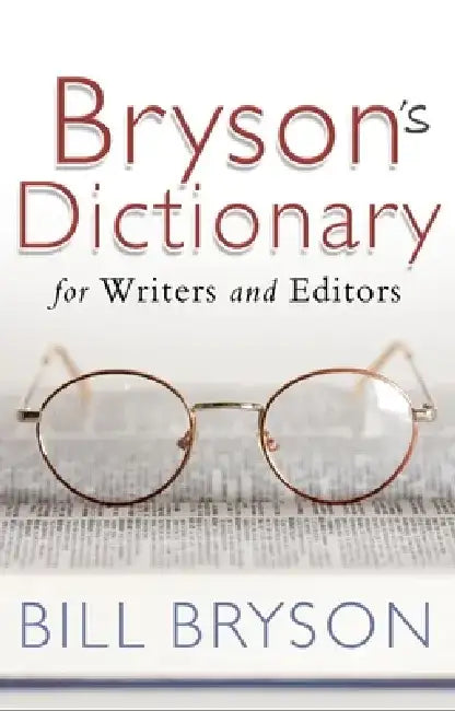 Bryson's Dictionary: for Writers and Editors by Bill Bryson