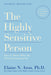 The Highly Sensitive Person: How to Thrive When the World Overwhelms You by Elaine N. Aron