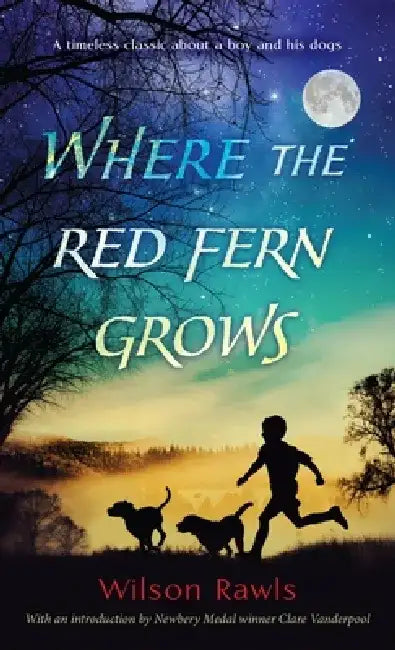 Where the Red Fern Grows: The Story of Two Dogs and a Boy by Wilson Rawls