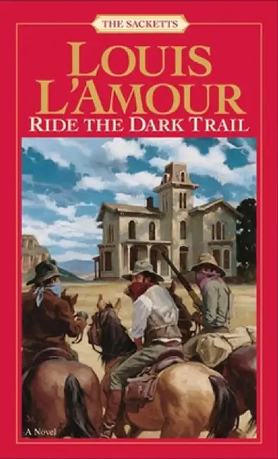 Ride the Dark Trail: The Sacketts by Louis L'Amour