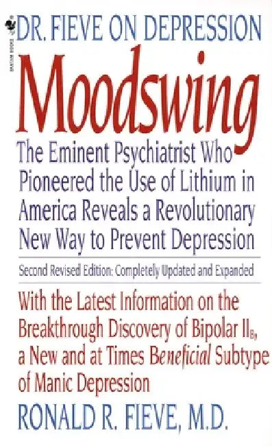 Moodswing: Dr. Fieve on Depression: The Eminent Psychiatrist Who Pioneered the Use of Lithium in America Reveals a Revolutionary New Way to Prevent De by Ronald Fieve