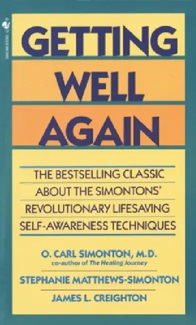 Getting Well Again: The Bestselling Classic about the Simontons' Revolutionary Lifesaving Self- Awareness Techniques by O. Carl Simonton