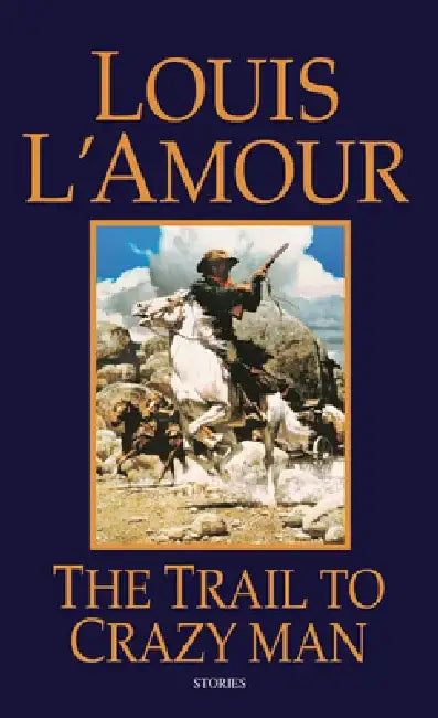 The Trail to Crazy Man by Louis L'Amour