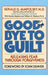 Good-Bye to Guilt: Releasing Fear Through Forgiveness by Gerald G. Jampolsky