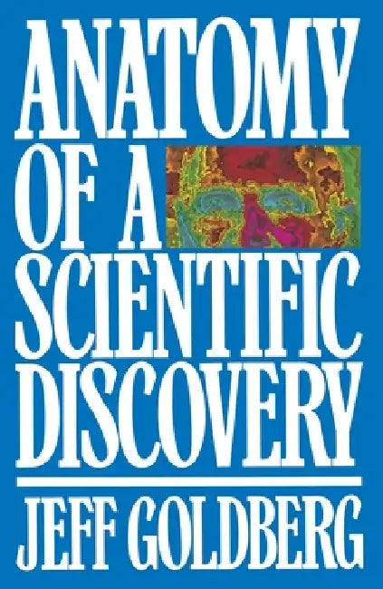 Anatomy of a Scientific Discovery by Jeff Goldberg