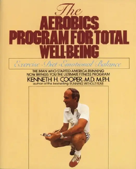 The Aerobics Program for Total Well-Being by Kenneth H. Cooper