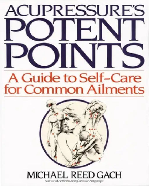 Acupressures Potent Points by Michael Reed Gach