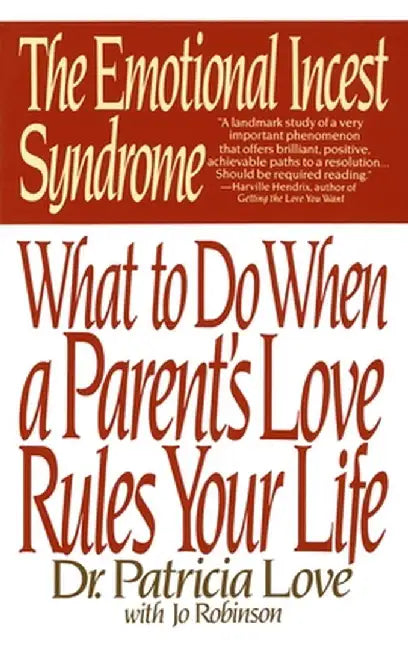 The Emotional Incest Syndrome: What to Do When a Parent's Love Rules Your Life by Patricia Love