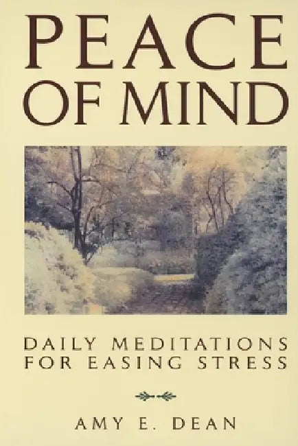 Peace of Mind: Daily Meditations For Easing Stress by Amy E. Dean