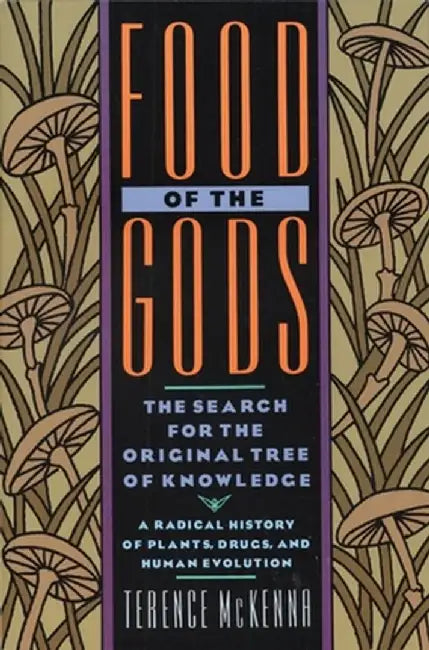 Food of the Gods: The Search for the Original Tree of Knowledge a Radical History of Plants, Drugs, and Human Evolution by Terence McKenna