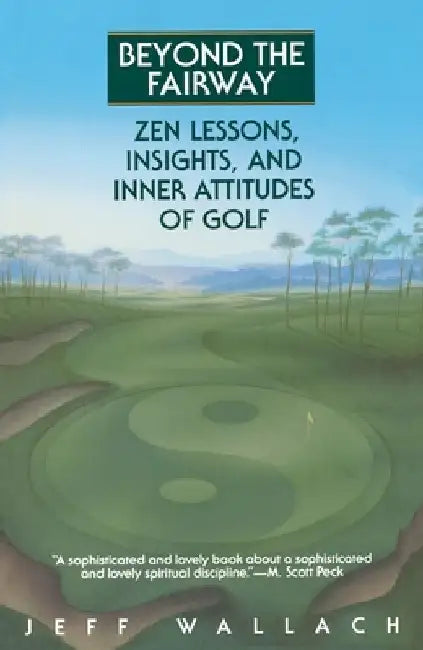 Beyond the Fairway: Zen Lessons, Insights, and Inner Attitudes of Golf by Jeff Wallach