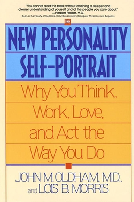The New Personality Self-Portrait: Why You Think, Work, Love and ACT the Way You Do by John Oldham