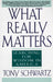 What Really Matters: Searching for Wisdom in America by Tony Schwartz