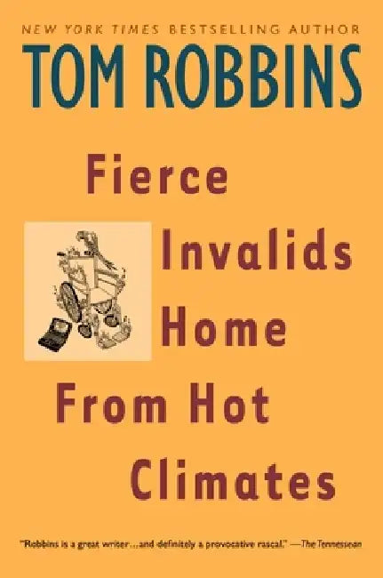 Fierce Invalids Home from Hot Climates by Tom Robbins