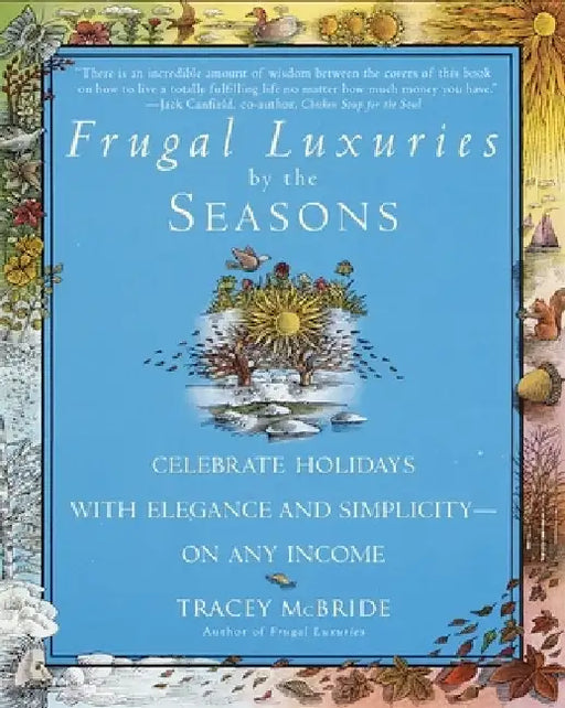Frugal Luxuries by the Seasons: Celebrate the Holidays with Elegance and Simplicity--on Any Income by Tracey McBride