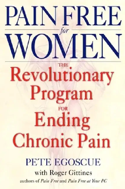 Pain Free for Women: The Revolutionary Program for Ending Chronic Pain by Pete Egoscue