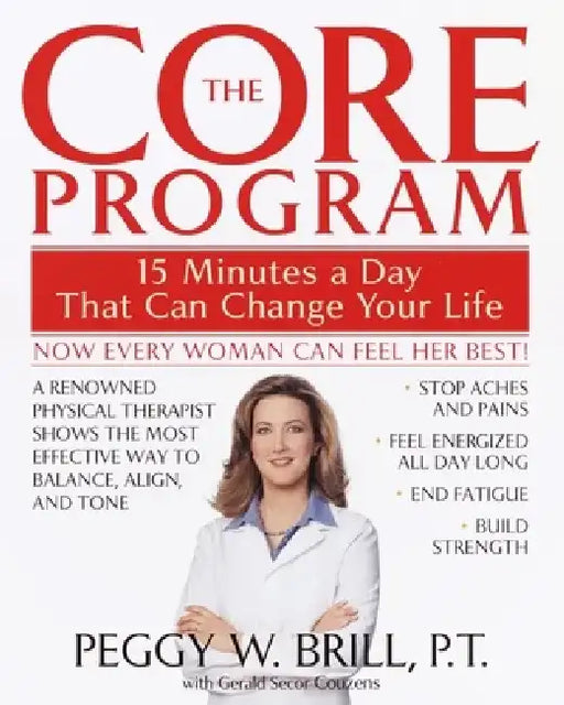 The Core Program: Fifteen Minutes a Day That Can Change Your Life by Peggy W. Brill