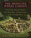 The Medicine Wheel Garden: Creating Sacred Space for Healing, Celebration, and Tranquillity by E. Barrie Kavasch