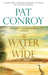 The Water Is Wide: A Memoir by Pat Conroy