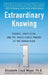 Extraordinary Knowing: Science, Skepticism, and the Inexplicable Powers of the Human Mind by Elizabeth Lloyd Mayer