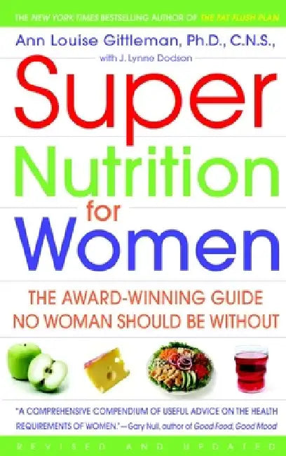 Super Nutrition for Women: The Award-Winning Guide No Woman Should Be Without, Revised and Updated by Ann Louise Gittleman