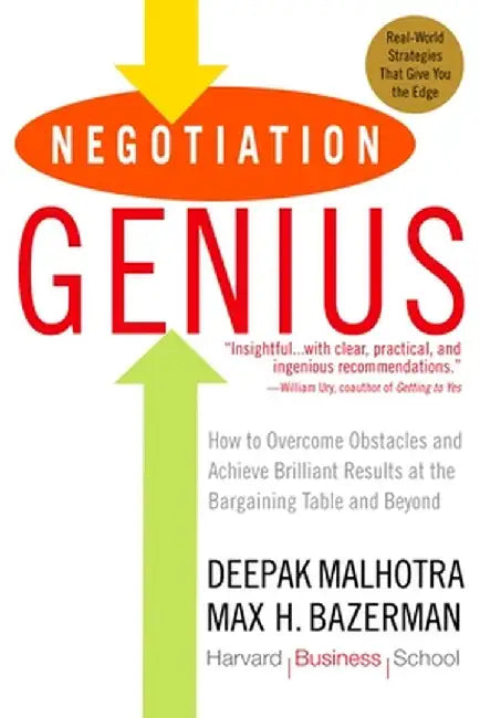 Negotiation Genius: How to Overcome Obstacles and Achieve Brilliant Results at the Bargaining Table and Beyond by Deepak Malhotra