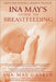 Ina May's Guide to Breastfeeding: From the Nation's Leading Midwife by Ina May Gaskin