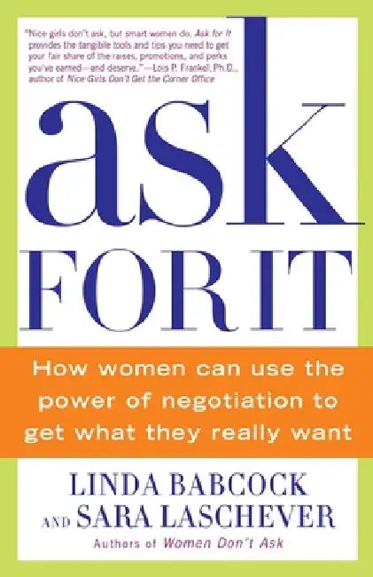 Ask for It: How Women Can Use the Power of Negotiation to Get What They Really Want by Linda Babcock