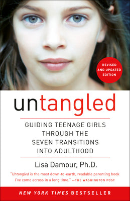 Untangled: Guiding Teenage Girls Through the Seven Transitions Into Adulthood by Lisa Damour