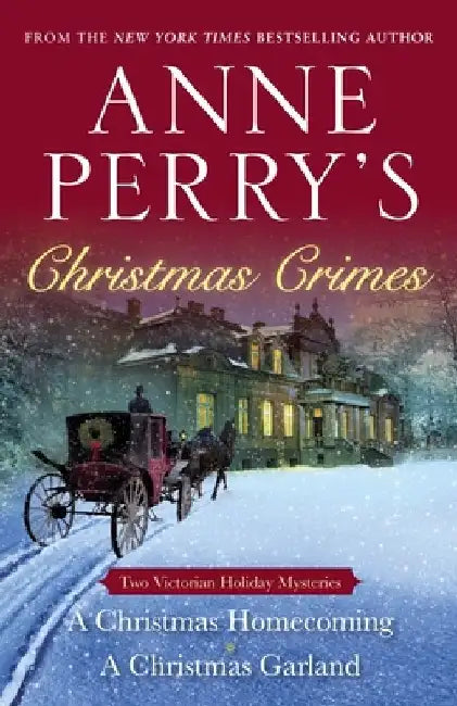 Anne Perry's Christmas Crimes: Two Victorian Holiday Mysteries: A Christmas Homecoming and A Christmas Garland by Anne Perry