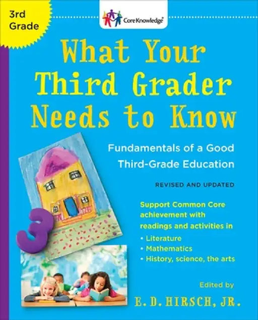 What Your Third Grader Needs to Know (Revised and Updated): Fundamentals of a Good Third-Grade Education by E. D. Hirsch
