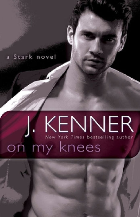 On My Knees: On My Knees: A Stark Novel by J. Kenner