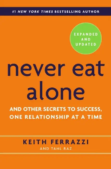 Never Eat Alone, Expanded and Updated by Keith Ferrazzi