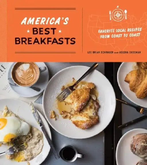 America's Best Breakfasts: Favorite Local Recipes from Coast to Coast by Lee Brian Schrager