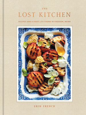 The Lost Kitchen: Recipes and a Good Life Found in Freedom, Maine by Erin French