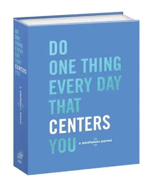Do One Thing Every Day That Centers You: A Mindfulness Journal by Robie Rogge