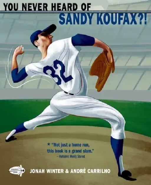 You Never Heard of Sandy Koufax?! by Jonah Winter