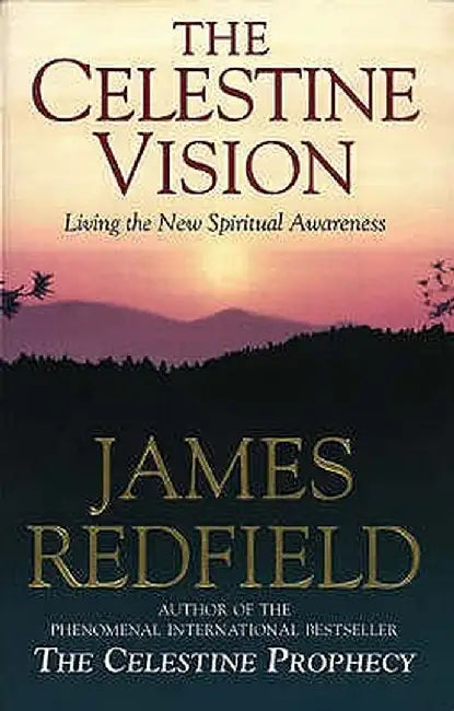 Celestine Vision: Living the New Spiritual Awareness by James Redfield