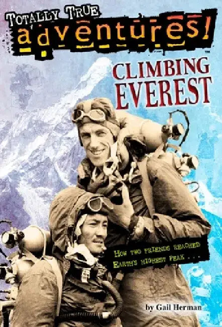 Climbing Everest (Totally True Adventures): How Two Friends Reached Earth's Highest Peak by Gail Herman