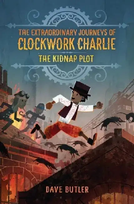 The Kidnap Plot (the Extraordinary Journeys of Clockwork Charlie) by Dave Butler