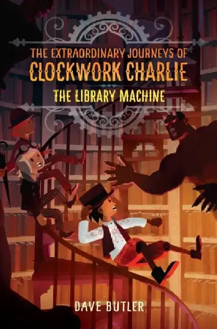 The Library Machine (the Extraordinary Journeys of Clockwork Charlie) by Dave Butler
